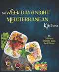 The Week Day & Night mediterranean Kitchen Cook Book: A Delicious, Healthy and Flavorful Alternative for a Life Without Diseases - Paperback