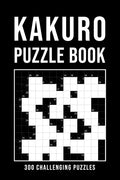 Kakuro Puzzle Book For Adults: 300 Logic Puzzles easy - medium - hard Cross Sums Puzzle Book Grid Variety From 6x6 To 13x13 With Solutions - Paperback
