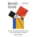 Byrne's Euclid: The First Six Books of the Elements of Euclid with Coloured Diagrams - Paperback