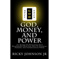 God, Money, and Power: 365 Quotes On Developing Your Relationship With God, Keys To Financial Freedom, And Understanding Power - Paperback