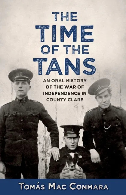 Time of the Tans: An Oral History of the War of Independence in County Clare - Paperback
