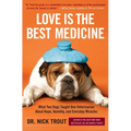 Love Is the Best Medicine: What Two Dogs Taught One Veterinarian about Hope, Humility, and Everyday Miracles - Paperback