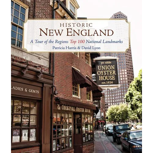 Historic New England: A Tour of the Region's Top 100 National Landmarks - Paperback