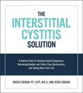 Interstitial Cystitis Solution: A Holistic Plan for Healing Painful Symptoms, Resolving Bladder and Pelvic Floor Dysfunction, and Taking Back Your Lif - Paperback