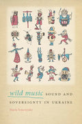 Wild Music: Sound and Sovereignty in Ukraine - Paperback