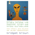 They Know Us Better Than We Know Ourselves: The History and Politics of Alien Abduction - Paperback