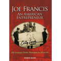 Joe Francis an American Entrepreneur: His Journey from Mazeppa to Moscow - Hardcover