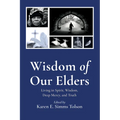 Wisdom of Our Elders: Living in Spirit, Wisdom, Deep Mercy, and Truth - Paperback