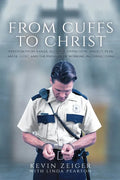 From Cuffs to Christ: Freedom from Xanax, Alcohol, Depression, Anxiety, Fear, Abuse, Guilt, and the Pressure of Working in Corrections - Paperback