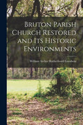 Bruton Parish Church Restored and Its Historic Environments - Paperback