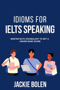 Idioms for IELT Speaking: Master IELTS Vocabulary to Get a Higher Band Score - Paperback