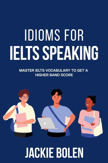 Idioms for IELT Speaking: Master IELTS Vocabulary to Get a Higher Band Score - Paperback