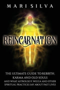 Reincarnation: The Ultimate Guide to Rebirth, Karma and Old Souls and What Astrology, Wicca and Other Spiritual Practices Say About Past Lives - Paperback