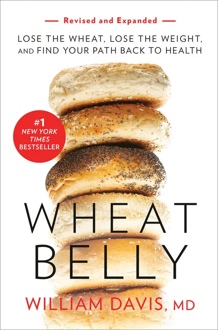 Wheat Belly (Revised and Expanded Edition): Lose the Wheat, Lose the Weight, and Find Your Path Back to Health - Paperback