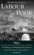 Labour and the Poor Volume VIII: Wales, The Mining and Manufacturing Districts - Hardcover