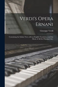 Verdi's Opera Ernani: Containing the Italian Text, With an English Translation and the Music of All the Principal Airs. - Paperback