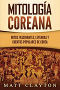 Mitología coreana: Mitos fascinantes, leyendas y cuentos populares de Corea - Paperback