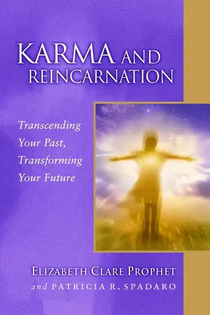 Karma and Reincarnation: Transcending Your Past, Transforming Your Future - Paperback
