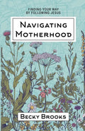 Navigating Motherhood: Finding Your Way by Following Jesus - Paperback
