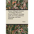 Fortune Telling for Everyone - A Complete Manual of Fortune-Telling by Astrology, Cards, Tea Leaves, Palmistry, Phrenology, and Other Methods - Paperback