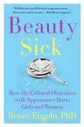 Beauty Sick: How the Cultural Obsession with Appearance Hurts Girls and Women - Paperback