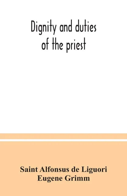 Dignity and duties of the priest: or, Selva; a collection of materials for ecclesiastical retreats. Rule of life and spiritual rules - Paperback