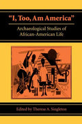 I, Too, Am America: Archaeological Studies of African-American Life - Paperback