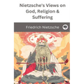 Nietzsche's Views on God, Religion & Suffering - Paperback