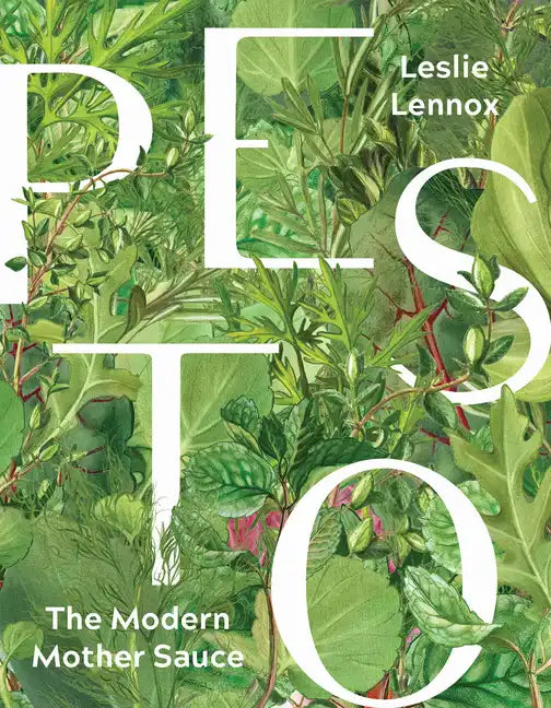 Pesto: The Modern Mother Sauce: More Than 90 Inventive Recipes That Start with Homemade Pestos - Hardcover