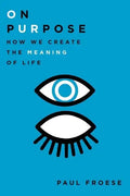 On Purpose: How We Create the Meaning of Life - Hardcover