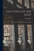 The Ethics of the Dust: Fiction: Fair and Foul; the Elements of Drawing - Paperback