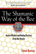 The Shamanic Way of the Bee: Ancient Wisdom and Healing Practices of the Bee Masters - Paperback