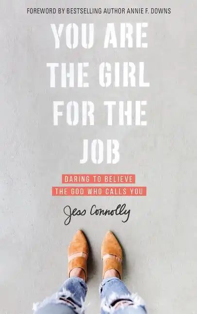 You Are the Girl for the Job: Daring to Believe the God Who Calls You - Paperback