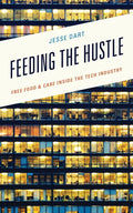 Feeding the Hustle: Free Food & Care Inside the Tech Industry - Hardcover
