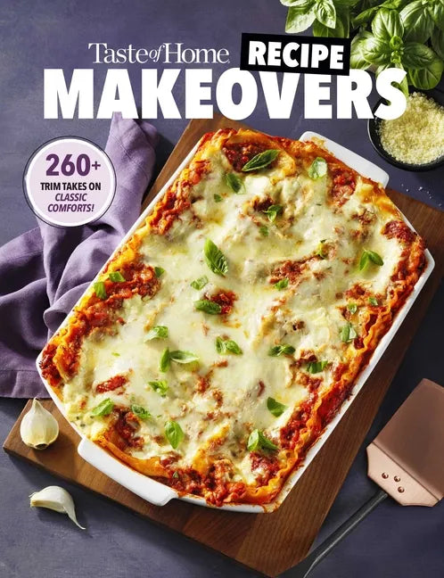 Taste of Home Recipe Makeovers: Relish Your Favorite Comfort Foods with Fewer Carbs and Calories and Less Fat and Salt - Paperback