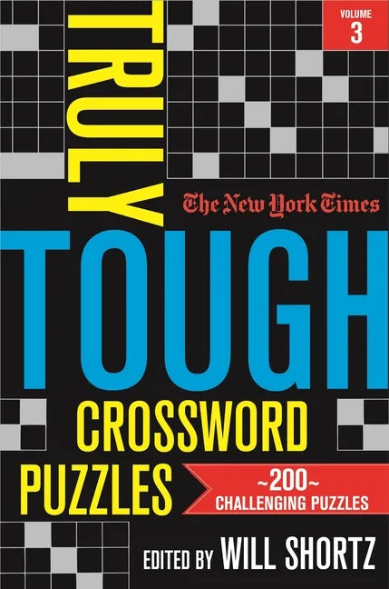 The New York Times Truly Tough Crossword Puzzles, Volume 3: 200 Challenging Puzzles - Paperback