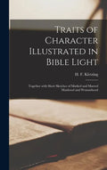 Traits of Character Illustrated in Bible Light [microform]: Together With Short Sketches of Marked and Marred Manhood and Womanhood - Hardcover