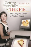 Getting Your Share of the Pie: The Complete Guide to Finding Grants - Hardcover