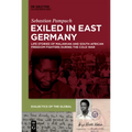 Exiled in East Germany: Life Stories of Malawian and South African Freedom Fighters During the Cold War - Hardcover
