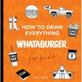How to Draw Everything Whataburger: Learn to Draw with 35+ Whataburger Food, Drink, and Fun Activities - Paperback