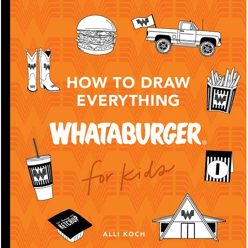 How to Draw Everything Whataburger: Learn to Draw with 35+ Whataburger Food, Drink, and Fun Activities - Paperback