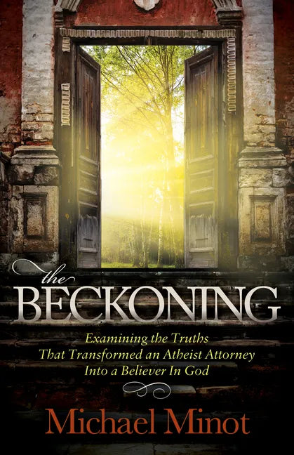 The Beckoning: Examining the Truths That Transformed an Atheist Attorney Into a Believer in God - Paperback