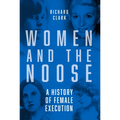 Women and the Noose: A History of Female Execution - Paperback