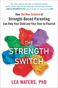 The Strength Switch: How the New Science of Strength-Based Parenting Can Help Your Child and Your Teen to Flourish - Hardcover