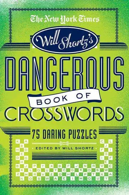 The New York Times Will Shortz Presents the Dangerous Book of Crosswords: 75 Daring Puzzles - Paperback