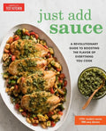 Just Add Sauce: A Revolutionary Guide to Boosting the Flavor of Everything You Cook - Paperback