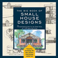 Big Book of Small House Designs: 75 Award-Winning Plans for Your Dream House, 1,250 Square Feet or Less - Paperback