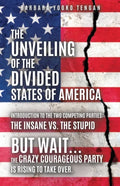 The Unveiling of the Divided States of America: But Wait...The Crazy Courageous Party is Rising to Take Over. - Paperback