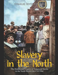 Slavery in the North: The History and Legacy of American Slaves in the North Before the Civil War - Paperback