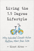 Living the 1.5 Degree Lifestyle: Why Individual Climate Action Matters More Than Ever - Paperback